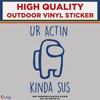 Ur Actin Kinda Sus,  Among Us, Die Cut High Quality Vinyl Stickers