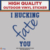 I Hucking Fate You Die Cut , High Quality Vinyl Stickers New Colorado Sticker