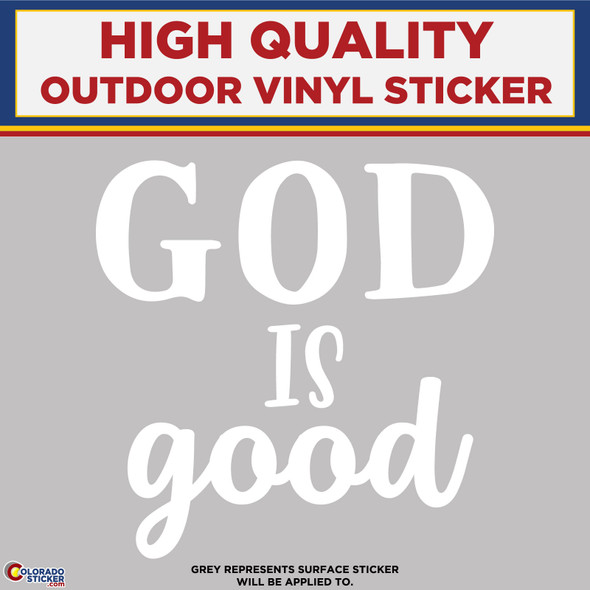 God Is Good,  Die Cut High Quality Vinyl Sticker Decals white