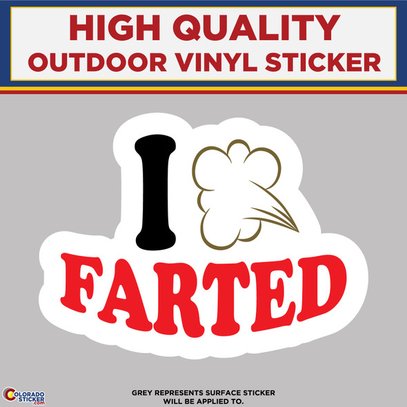 I Farted, High Quality Vinyl Stickers New Colorado Sticker