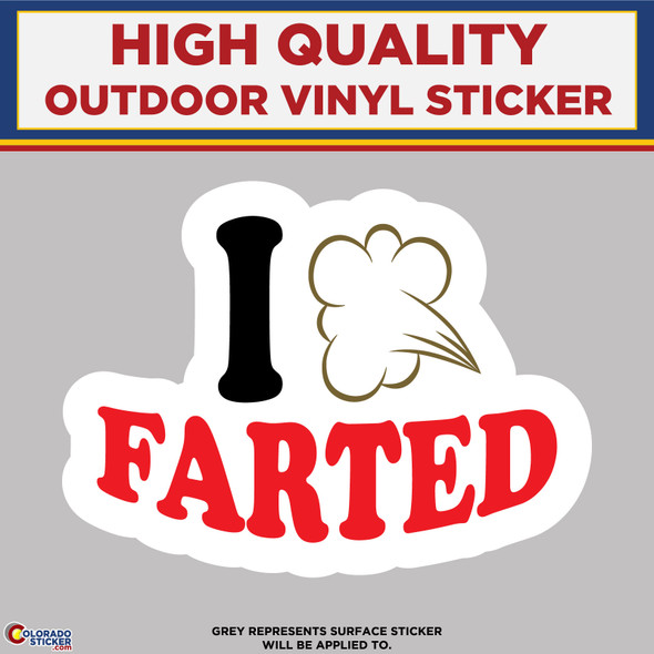 I Farted, High Quality Vinyl Stickers