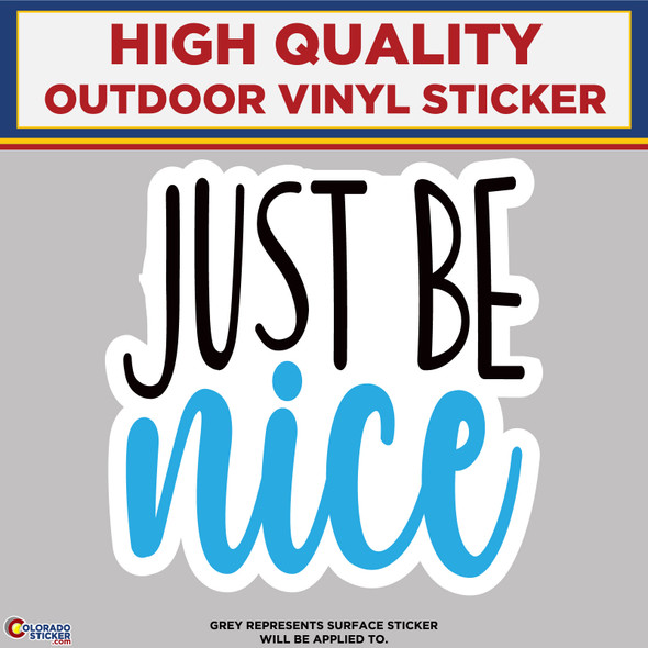 Just Be Nice, High Quality Vinyl Stickers New Colorado Sticker