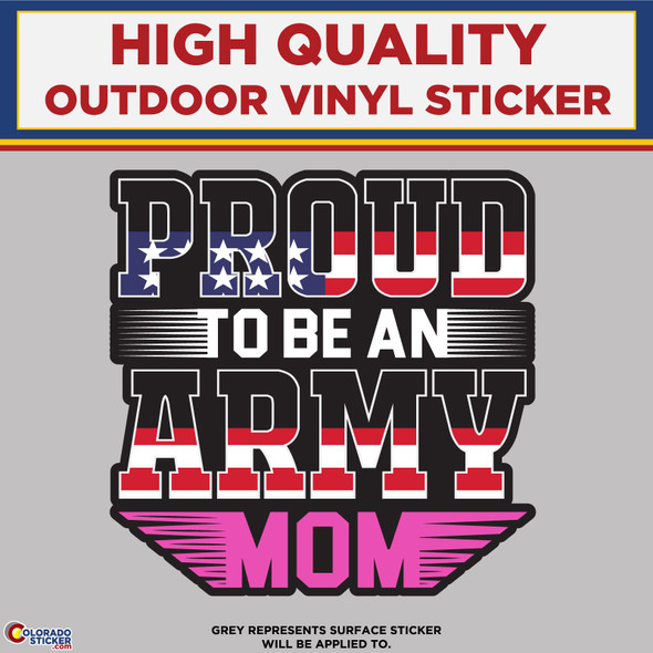 Proud To Be An Army Mom, High Quality Vinyl Stickers physical New Shop All Stickers Colorado Sticker