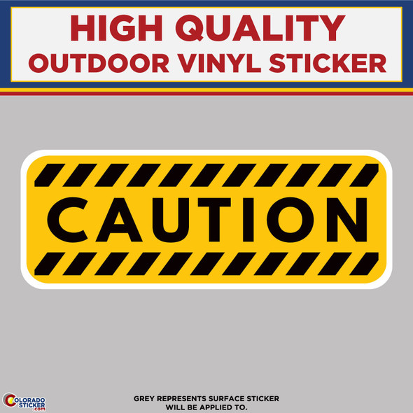 Caution, High Quality Vinyl Sticker Decals