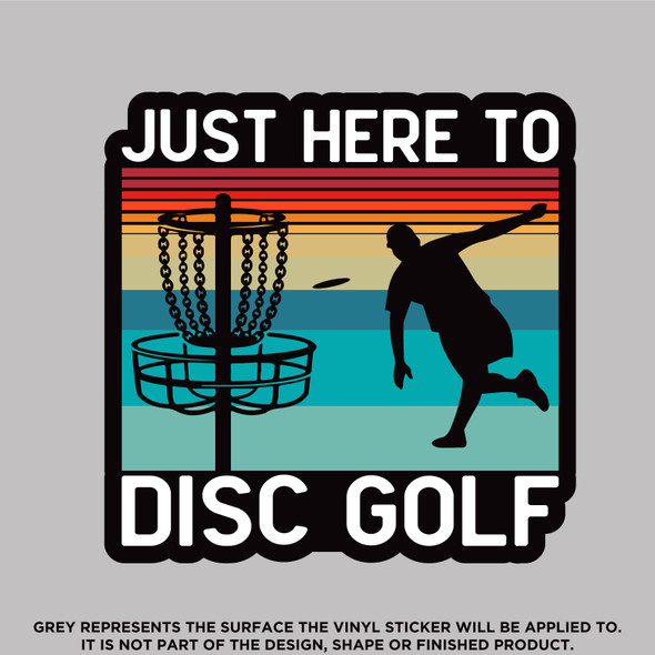 Just Here To Play Disc Golf, High Quality Vinyl Stickers