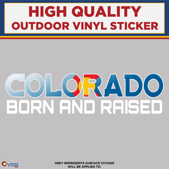 Colorado Born and Raised Colorado Flag, High Quality Vinyl Stickers