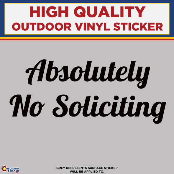 Absolutely No Soliciting , Die Cut High Quality Vinyl Sticker Decal