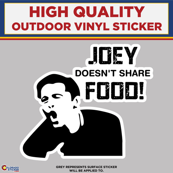 FRIENDS Joey Doesn't Share Food, High Quality Vinyl Stickers New Colorado Sticker