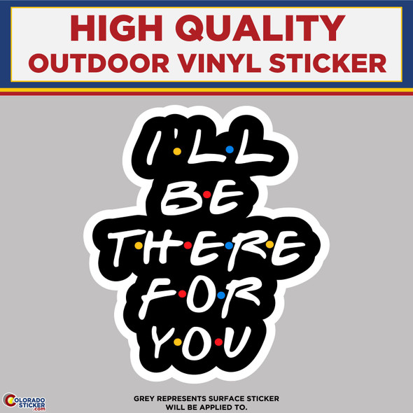 FRIENDS "I'll Be There For You", High Quality Vinyl Stickers