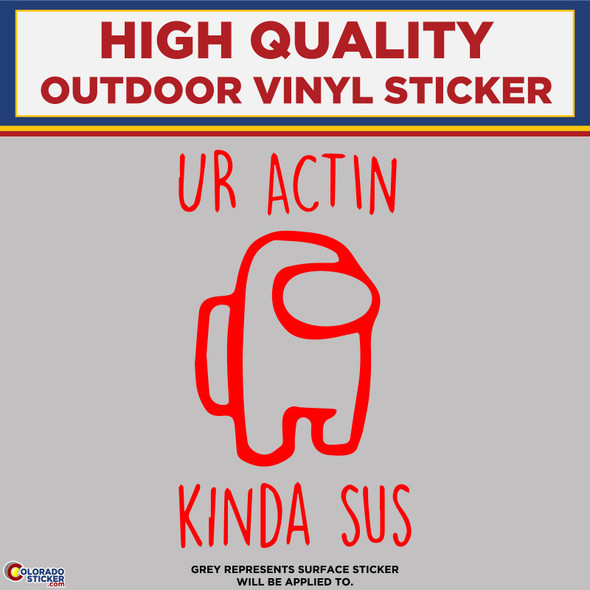 Ur Actin Kinda Sus, Among Us, Die Cut High Quality Vinyl Sticker Decal, Red