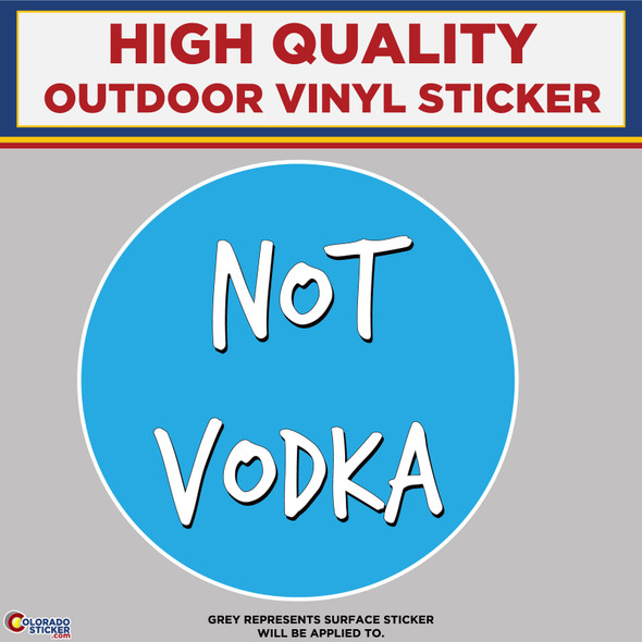 Not Vodka High Quality Vinyl Stickers