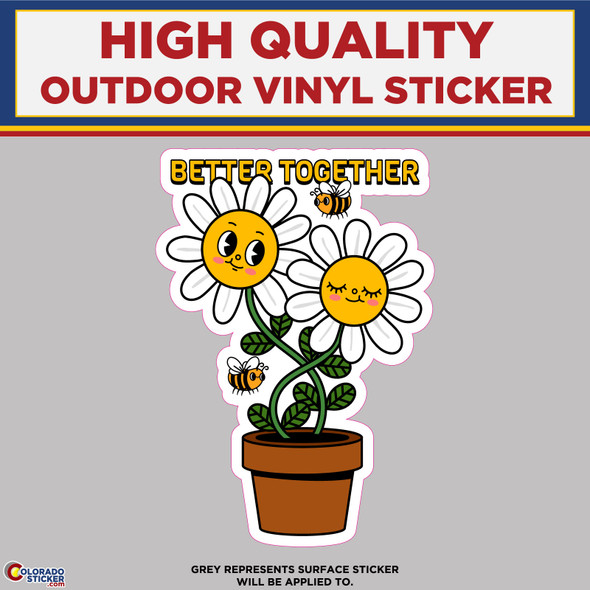 Better Together Daisy Flowers, High Quality Vinyl Stickers