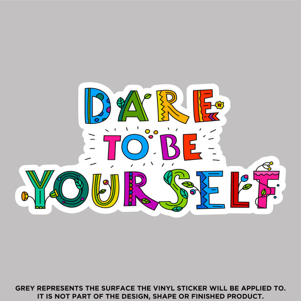 Dare To Be Yourself, High Quality Vinyl Stickers