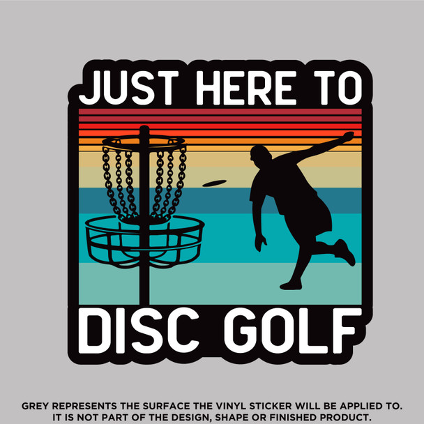Just Here To Play Disc Golf, High Quality Vinyl Stickers
