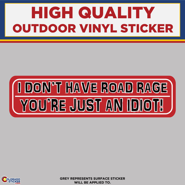 I Don't Have Road Rage, You're Just an Idiot, High Quality Vinyl Stickers New Colorado Sticker