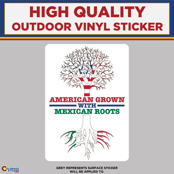 American Grown Mexican Roots, High Quality Vinyl Stickers