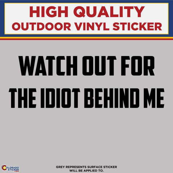 Watch out for the idiot behind me, Die cut black vinyl sticker