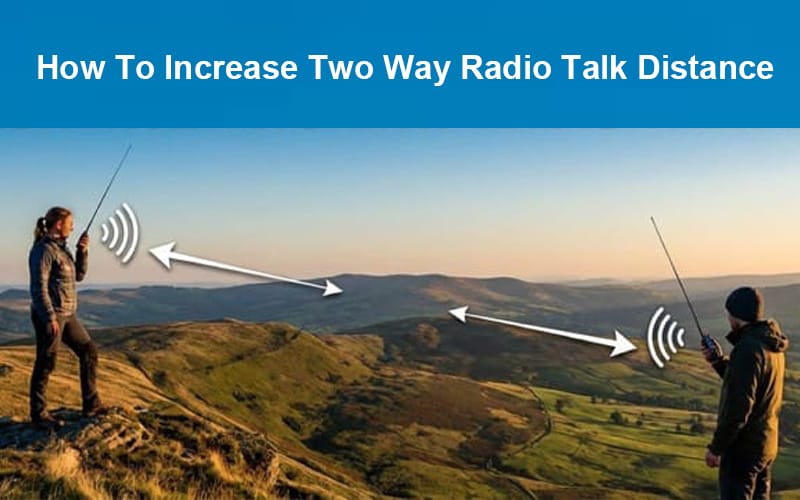 How to increase two way radio talk distance