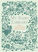My Fairy Library: Make a Magical World of Miniature Books My Fairy Library: Make a Magical World of Miniature Books