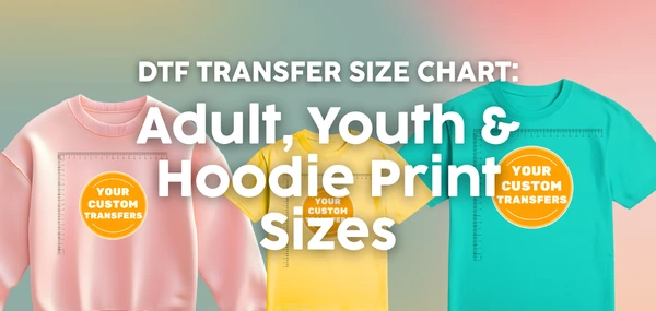 DTF Transfer Size Chart: Adult, Youth & Hoodie Print Sizes