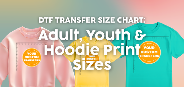 DTF Transfer Size Chart: Adult, Youth & Hoodie Print Sizes