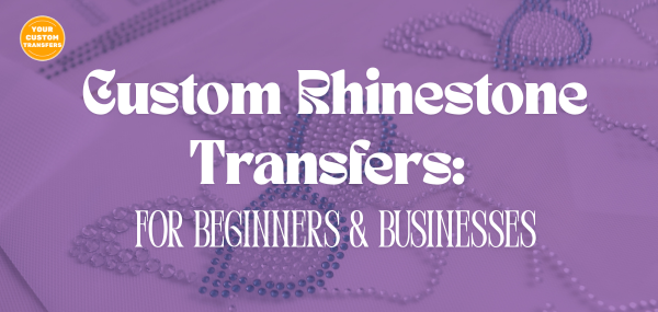 Custom Rhinestone Transfers: For Beginners & Businesses
