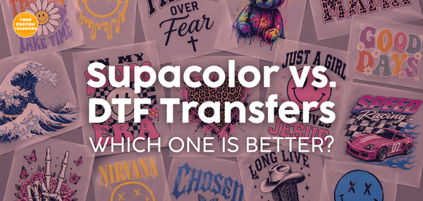 Supacolor vs DTF Transfers: Which One Is Better?