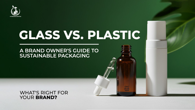 Glass vs. Plastic Packaging for Cosmetics: A Brand Owner’s Guide