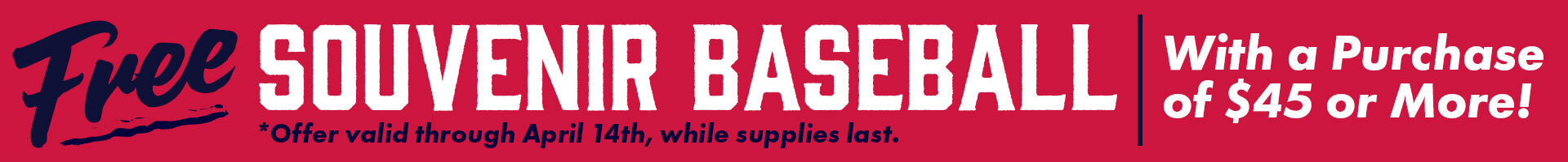 Spend $45 or more and receive a free souvenir baseball with your order! *Item fulfilled automatically on order*