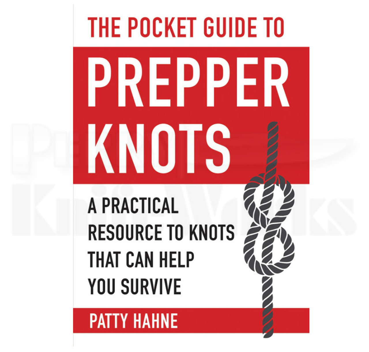 Pocket Guide to Prepper Knots By Patty Hahne 155 Pages