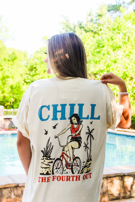 CHILL THE FOURTH OUT T SHIRT