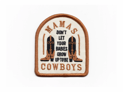 Mamas, Don't Let Your Babies Grow Up To Be Cowboys Patch