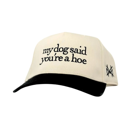 My Dog Said You're A Hoe Trucker Hat - BLACK