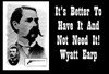 Poster  It's Better To Have It And Not Need It Wyatt Earp