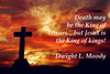Famous Quote Poster  Death May Be The King Of Terrors... But Jesus Is The King Of Kings! Dwight L. Moody Religious