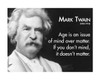 Famous Quote Poster  Mark Twain - Age In An Issue Of Mind Over Matter