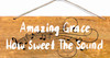 Amazing Grace How Sweet The Sound Wood Sign