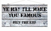 I'll Make U Famous Billy the Kid Wood Sign