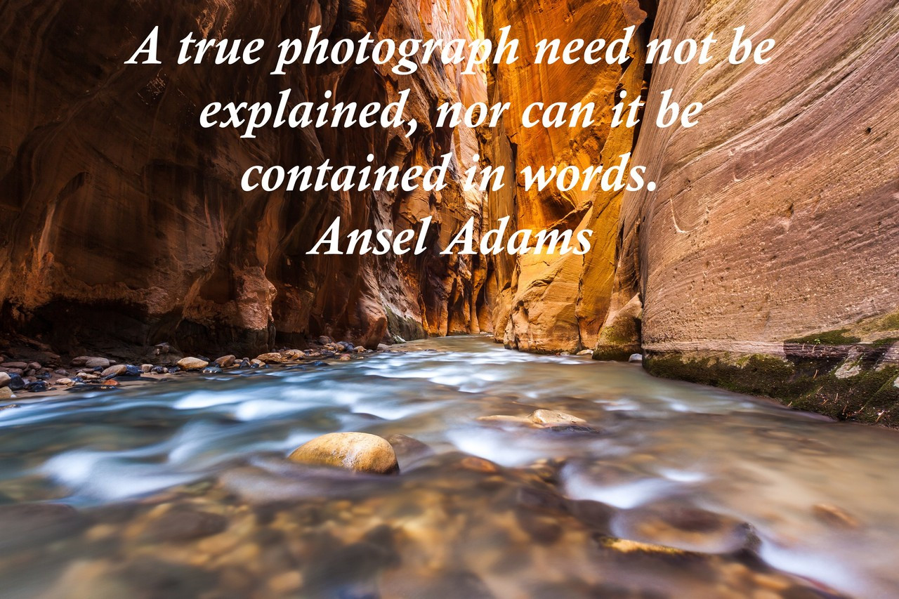 Poster  A True Photograph Need Not Be Explained, Nor Can It Be Contained In Words. Ansel Adams