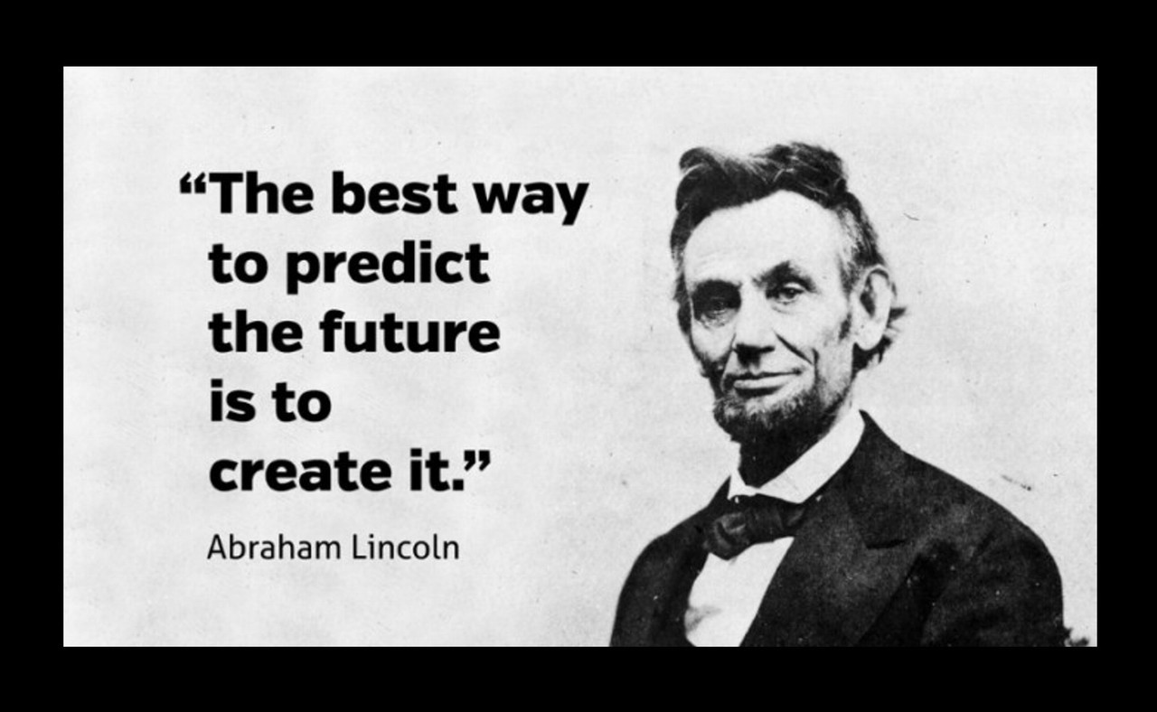 Poster  Abraham Lincoln   Poster  Best Way To Predict The Future Is Create It