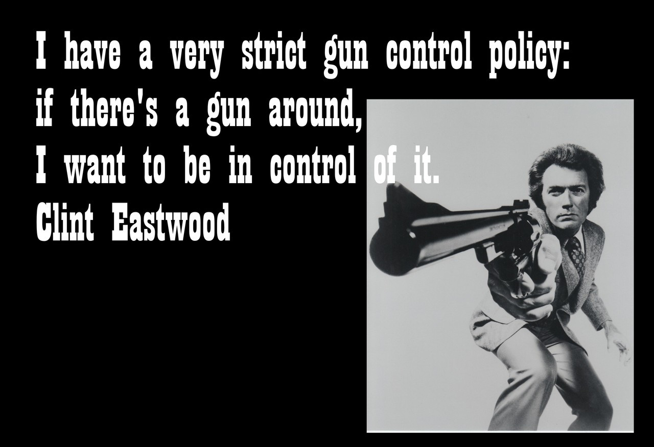 Poster  I Have A Very Strict Gun Control Policy If There's A Gun Around, I Want To Be In Control Of It. Clint Eastwood