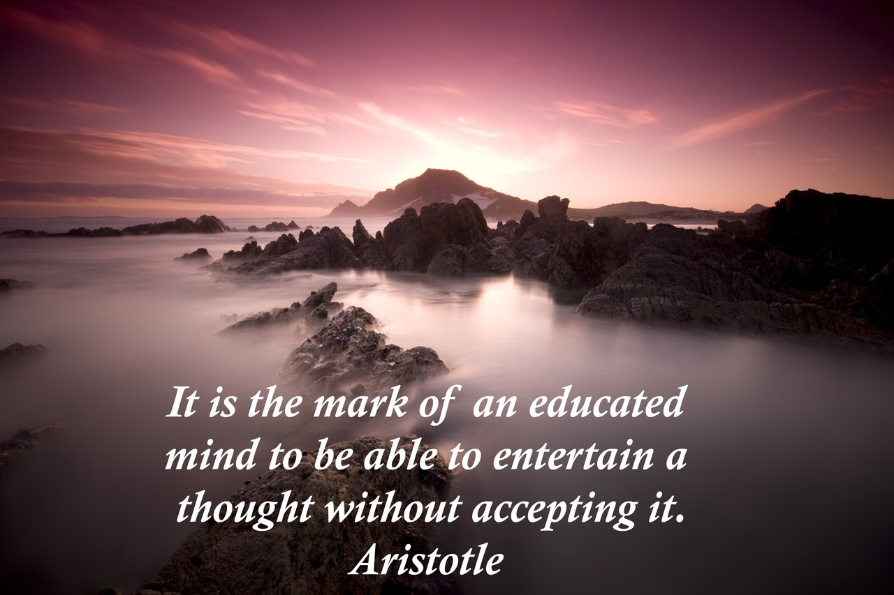 Poster  It Is The Mark Of An Educated Mind To Be Able To Entertain A Thought Without Accepting It. Aristotle