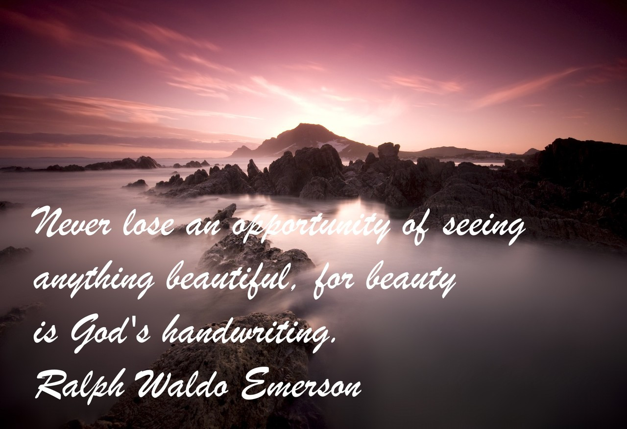 Poster  Never Lose An Opportunity Of Seeing Anything Beautiful, For Beauty Is God's Handwriting. Ralph Waldo Emerson