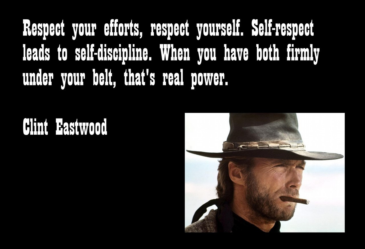 Poster  Respect Your Efforts, Respect Yourself. Self-Respect  Leads To Self Discipline Clint Eastwood