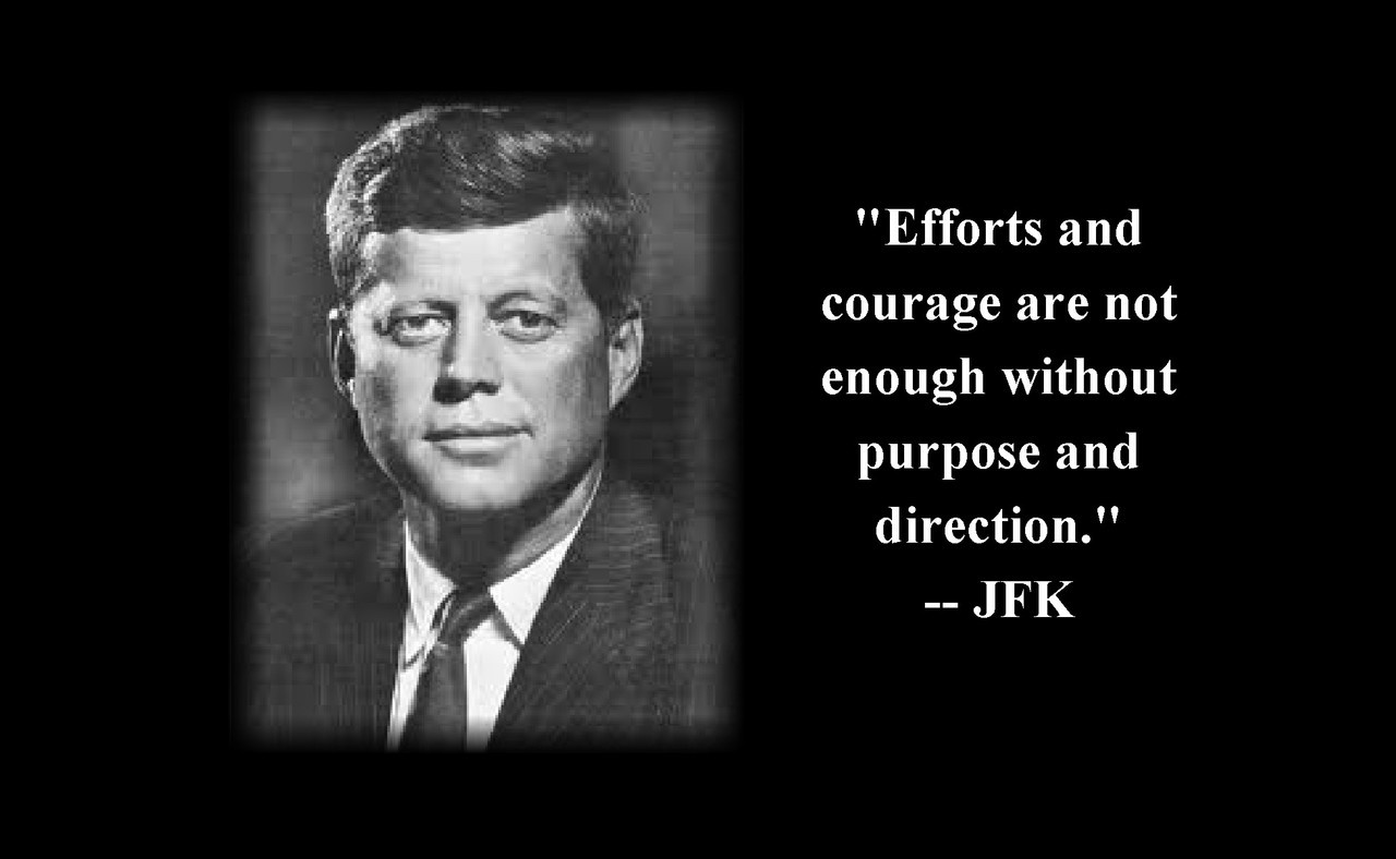 Poster  John F Kennedy's   Poster  Effort And Courage Are Not Enough Without Purpose And Direction