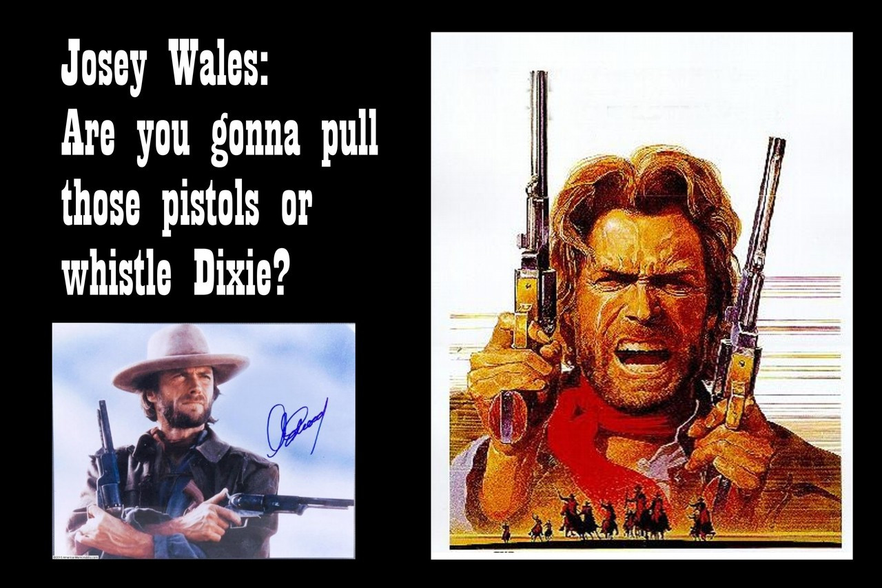 Poster  Josey Wales Are You Gonna Pull Those Pistols Or Whistle Dixie Clint Eastwood