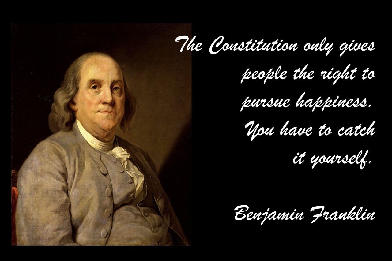 Poster  The Constitution Only Gives People The Right To Pursue Happiness. You Have To Catch It Yourself. Benjamin Franklin