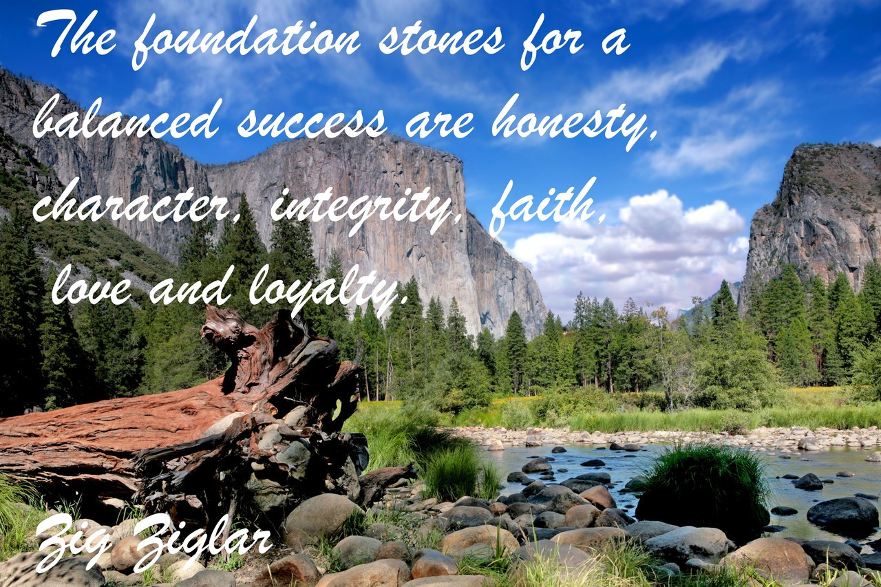 Poster  The Foundation Stones For A Balanced Success Are Honesty, Character, Integrity, Faith, Love And Loyalty. Zig Ziegler