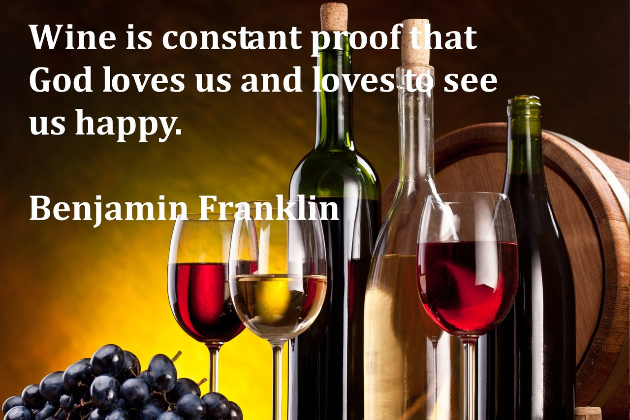 Poster  Wine Is Constant Proof That God Loves Us And Loves To See Us Happy. Benjamin Franklin