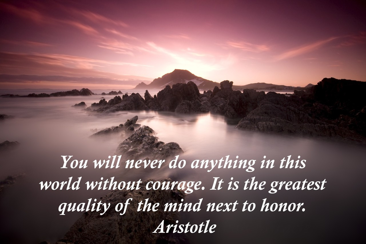 Poster  You Will Never Do Anything In This World Without Courage. It Is The Greatest Quality Of The Mind Next To Honor. Aristotle